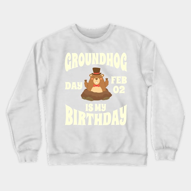 Groundhog Day Feb 02 Is My Birthday - Funny Groundhog Crewneck Sweatshirt by GosokanKelambu